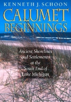Calumet Beginnings: Ancient Shorelines and Settlements at the South End of Lake Michigan