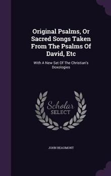 Hardcover Original Psalms, Or Sacred Songs Taken From The Psalms Of David, Etc: With A New Set Of The Christian's Doxologies Book