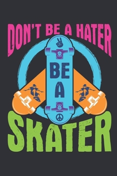 Paperback Don't Be A Hater Be A Skater: Skateboard Journal, Blank Paperback Notebook for Skateboarder to write in, Skateboarding Gift, 150 pages, college rule Book