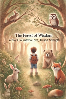 Paperback The Forest of Wisdom: A Boy's Journey to Love, Trust & Strength Book