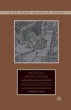 Paperback Received Medievalisms: A Cognitive Geography of Viennese Women's Convents Book