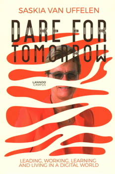 Hardcover Dare for Tomorrow: Leading, Working, Learning and Living in a Digital World Book