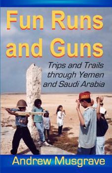 Paperback Fun Runs and Guns - Trips and Trails through Yemen and Saudi Arabia: Second Edition Book