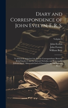 Hardcover Diary and Correspondence of John Evelyn, F. R. S.: To Which Is Subjoined the Private Correspondence Between King Charles I. and Sir Edward Nicholas, a Book
