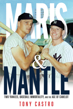 Hardcover Maris & Mantle: Two Yankees, Baseball Immortality, and the Age of Camelot Book