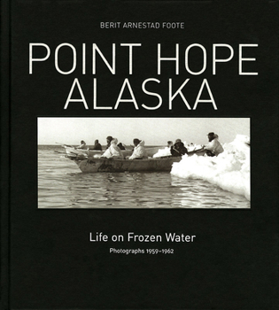 Hardcover Point Hope, Alaska: Life on Frozen Water: Photographs 1959-1962 Book