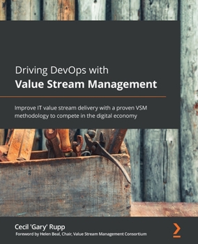 Paperback Driving DevOps with Value Stream Management: Improve IT value stream delivery with a proven VSM methodology to compete in the digital economy Book