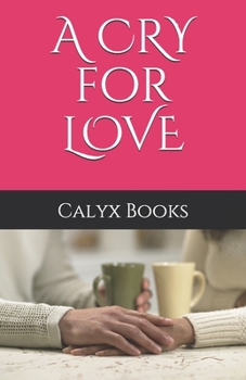 Paperback A CRY for LOVE: Calyx Books Book