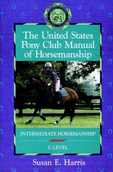 Paperback The United States Pony Club Manual of Horsemanship: Intermediate Horsemanship (C Level) Book