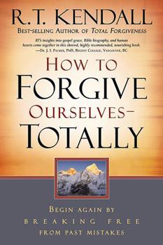 Paperback How to Forgive Ourselves Totally: Begin Again by Breaking Free from Past Mistakes Book