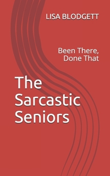 Paperback The Sarcastic Seniors: Been There, Done That Book