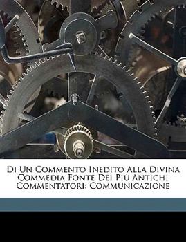 Paperback Di Un Commento Inedito Alla Divina Commedia Fonte Dei Più Antichi Commentatori: Communicazione [Italian] Book