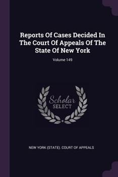 Reports of Cases Decided in the Court of Appeals of the State of New York, Volume 149