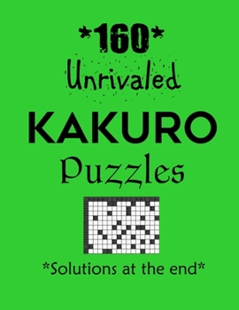 Paperback 160 Unrivaled Kakuro Puzzles - Solutions at the end: Kakuro puzzle books - Have a Blast! Book