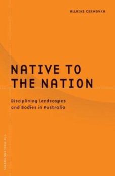 Native to the Nation: Disciplining Landscapes and Bodies in Australia (Borderlines (Minneapolis, Minn.), V. 21.) - Book #21 of the Borderlines