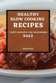 Paperback Healthy Slow Cooking Recipes 2022: Tasty Recipes for Beginners Book