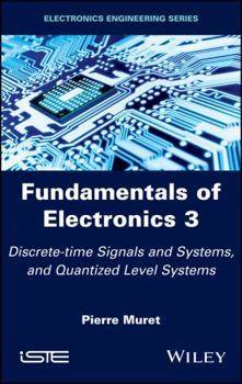 Hardcover Fundamentals of Electronics 3: Discrete-Time Signals and Systems, and Quantized Level Systems Book