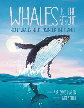 Hardcover Whales to the Rescue: How Whales Help Engineer the Planet Book