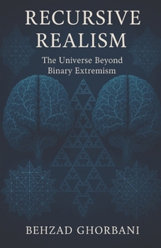 Paperback Recursive Realism: The Universe Beyond Binary Extremism Book