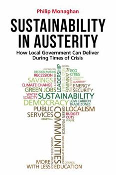 Paperback Sustainability in Austerity: How Local Government Can Deliver During Times of Crisis Book