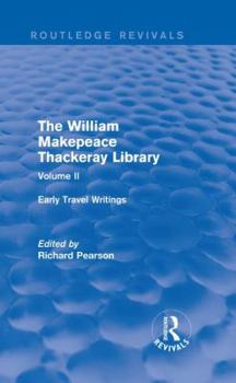 Hardcover The William Makepeace Thackeray Library: Volume II - Early Travel Writings Book