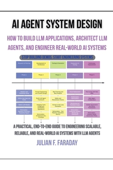 Paperback AI Agent System Design: How to Build LLM Applications, Architect LLM Agents, and Engineer Real-World AI Systems Book