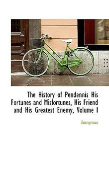 Paperback The History of Pendennis His Fortunes and Misfortunes, His Friend and His Greatest Enemy, Volume I Book