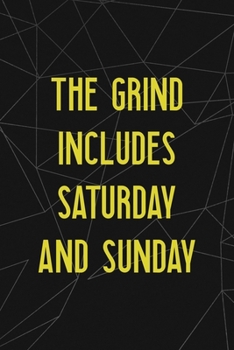 Paperback The Grind Includes Saturday And Sunday: All Purpose 6x9 Blank Lined Notebook Journal Way Better Than A Card Trendy Unique Gift Abstract Black Grind Book