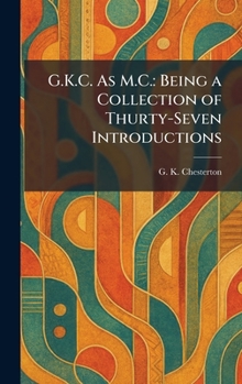Hardcover G.K.C. As M.C.: Being a Collection of Thurty-Seven Introductions Book