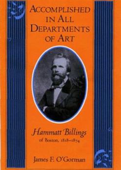 Hardcover Accomplished in All Departments of Art: Hammatt Billings of Boston 1818-1874 Book