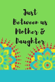 Just Between us Mother & Daughter: 120 pages notebook with matte cover  .best gift