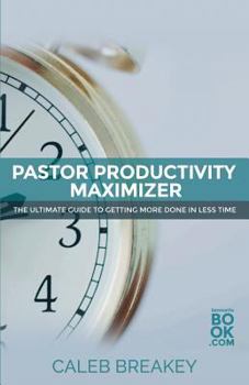 Paperback Pastor Productivity Maximizer: The Ultimate Guide to Getting More Done in Less Time Book