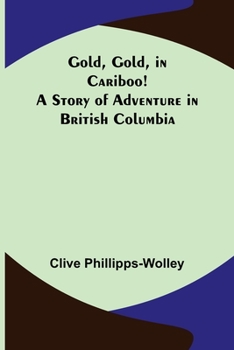 Paperback Gold, Gold, in Cariboo! A Story of Adventure in British Columbia Book