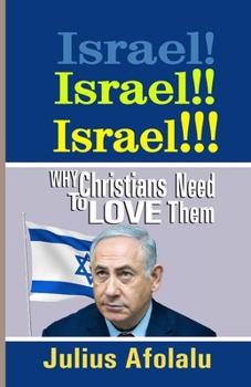 Israel! Israel!! Israel!!!: Why Christians Need to Love Them