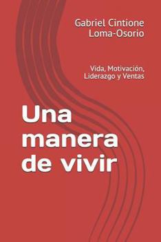 Paperback Una Manera de Vivir: Vida, Motivación, Liderazgo Y Ventas [Spanish] Book
