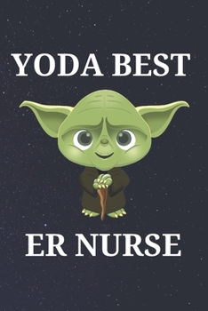 Yoda Best ER Nurse: Unique Appreciation Gift with Beautiful Design and a Premium Matte Softcover