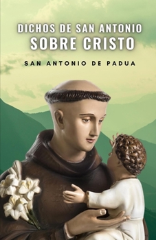 Dichos de San Antonio sobre Cristo (Spanish Edition)