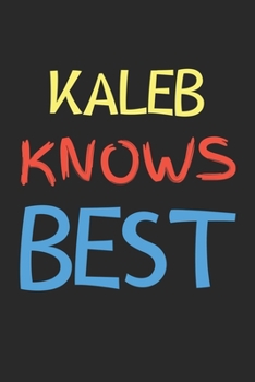 Paperback Kaleb Knows Best: Lined Journal, 120 Pages, 6 x 9, Kaleb Personalized Name Notebook Gift Idea, Black Matte Finish (Kaleb Knows Best Jour Book