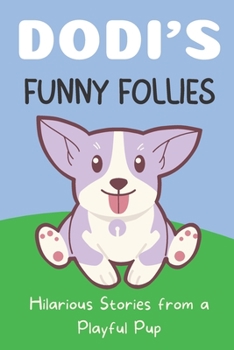 Paperback Dodi's Funny Follies: Hilarious Stories from a Playful Pup Book