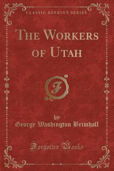 Paperback The Workers of Utah (Classic Reprint) Book