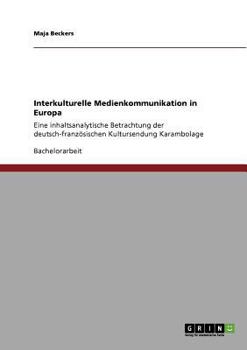 Interkulturelle Medienkommunikation in Europa: Eine inhaltsanalytische Betrachtung der deutsch-französischen Kultursendung Karambolage
