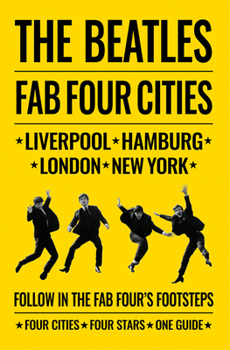 Paperback The Beatles: Fab Four Cities: Liverpool - Hamburg - London - New York Book