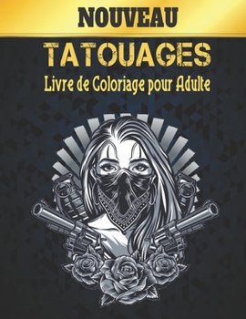 Tatouage Coloriage Livre: Un Livre de Coloriage pour Adultes, Cadeau Incroyable pour les amateurs de tatouage 50 tatouages unilatéraux impressionnants ... les hommes et les femmes (French Edition)