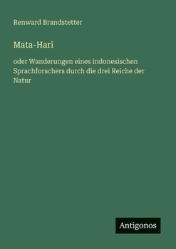 Mata-Hari: oder Wanderungen eines indonesischen Sprachforschers durch die drei Reiche der Natur (German Edition)
