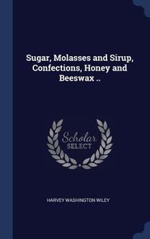 Hardcover Sugar, Molasses and Sirup, Confections, Honey and Beeswax .. Book