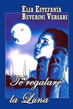 Paperback Te regalaré la luna [Spanish] Book