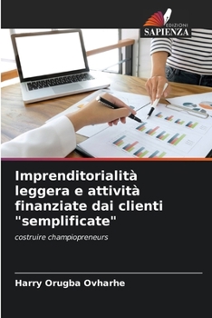 Imprenditorialità leggera e attività finanziate dai clienti "semplificate": costruire champiopreneurs