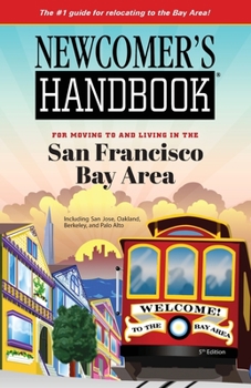 Paperback Newcomer's Handbook for Moving To and Living In San Francisco Bay Area: Including San Jose, Oakland, Berkeley, and Palo Alto Book