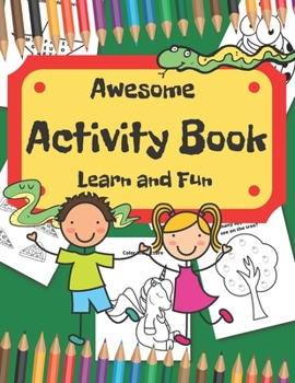 Paperback Learn and fun. Awesome activity book: The book includes mazes hidden words coloring books learning to draw connecting pairs and dot-to-dot Book