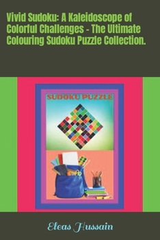 Vivid Sudoku: A Kaleidoscope of Colorful Challenges - The Ultimate Colouring Sudoku Puzzle Collection.